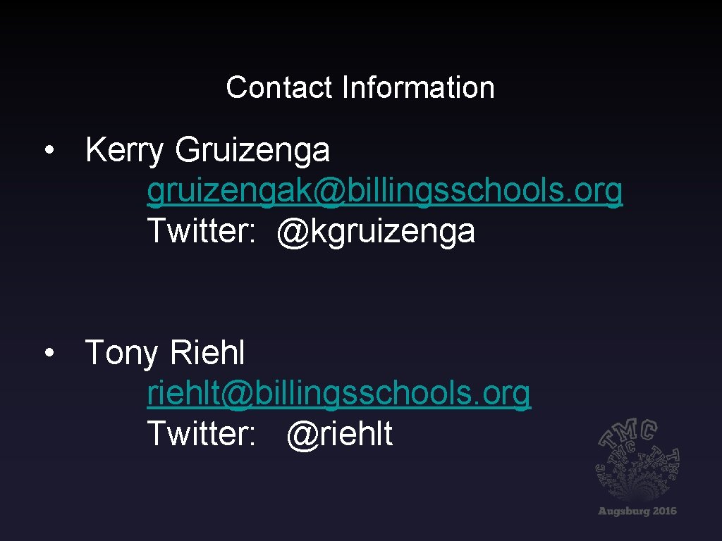 Contact Information • Kerry Gruizenga gruizengak@billingsschools. org Twitter: @kgruizenga • Tony Riehl riehlt@billingsschools. org