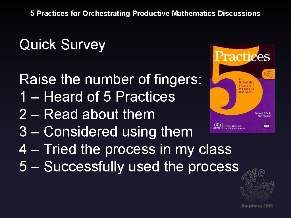 5 Practices for Orchestrating Productive Mathematics Discussions Quick Survey Raise the number of fingers: