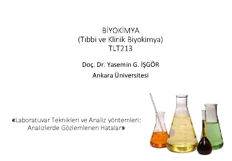 BİYOKİMYA (Tıbbi ve Klinik Biyokimya) TLT 213 Doç. Dr. Yasemin G. İŞGÖR Ankara Üniversitesi