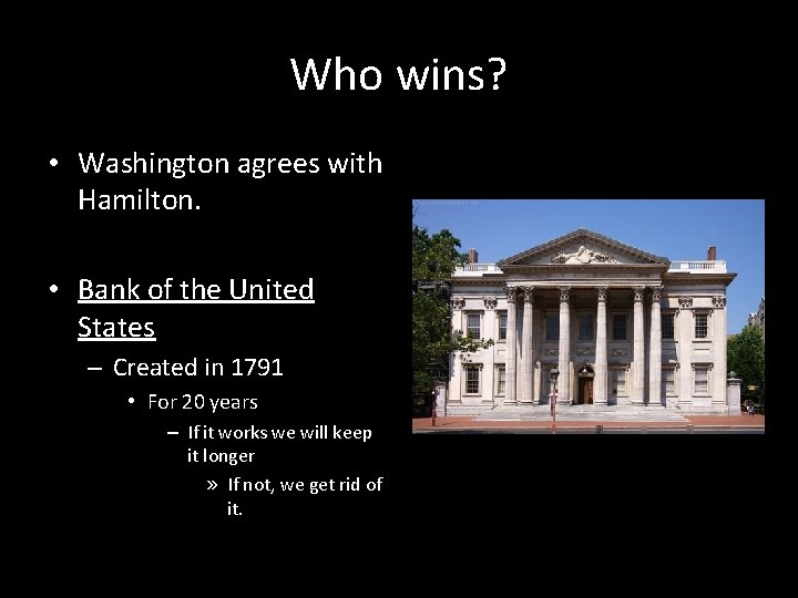 Who wins? • Washington agrees with Hamilton. • Bank of the United States –