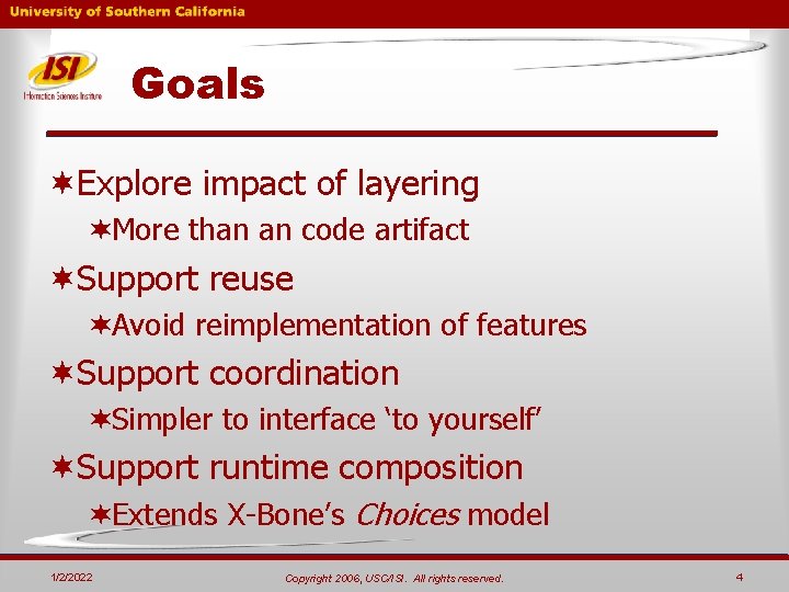Goals ¬Explore impact of layering ¬More than an code artifact ¬Support reuse ¬Avoid reimplementation Goals ¬Explore impact of layering ¬More than an code artifact ¬Support reuse ¬Avoid reimplementation