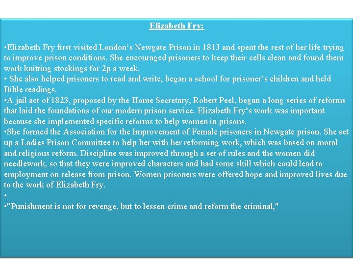 Elizabeth Fry: • Elizabeth Fry first visited London’s Newgate Prison in 1813 and spent