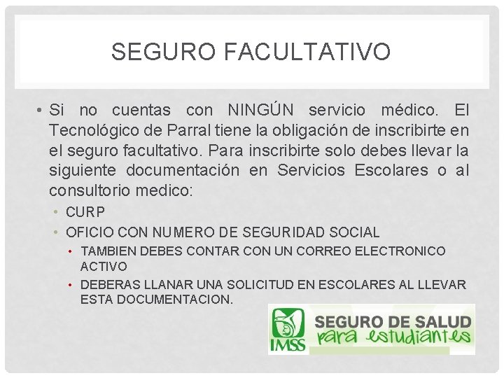 SEGURO FACULTATIVO • Si no cuentas con NINGÚN servicio médico. El Tecnológico de Parral