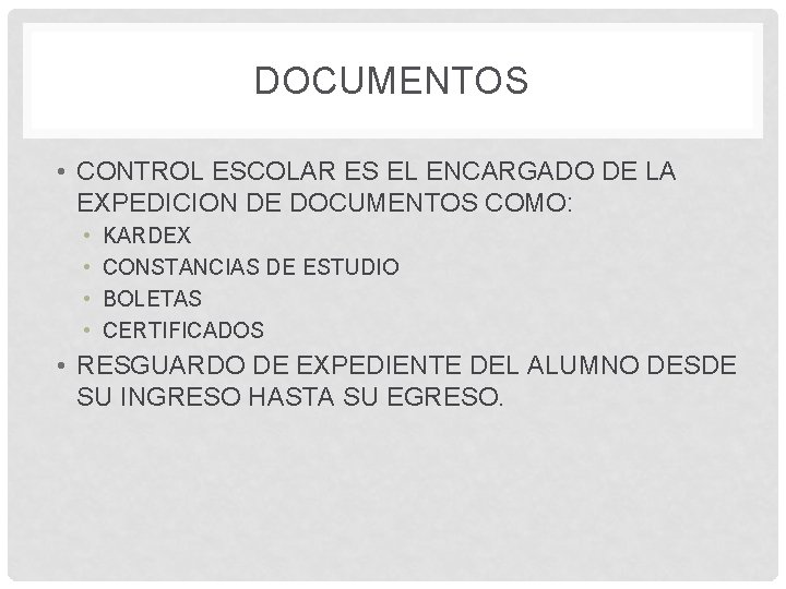 DOCUMENTOS • CONTROL ESCOLAR ES EL ENCARGADO DE LA EXPEDICION DE DOCUMENTOS COMO: •