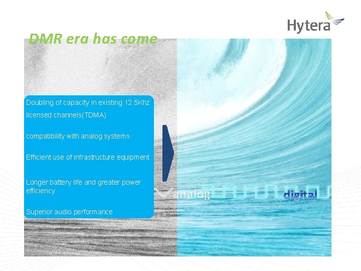 DMR era has come Doubling of capacity in existing 12. 5 Khz licensed channels(TDMA)