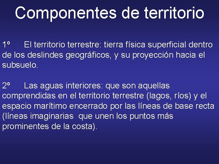 Componentes de territorio 1º El territorio terrestre: tierra física superficial dentro de los deslindes