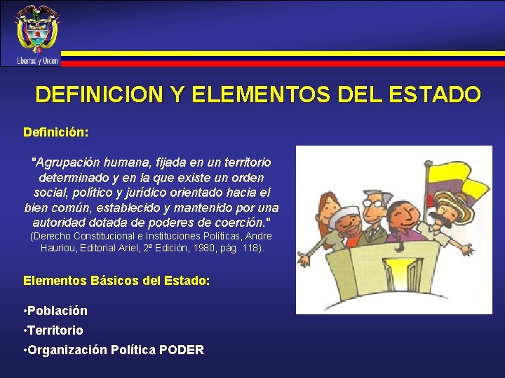 DEFINICION Y ELEMENTOS DEL ESTADO Definición: "Agrupación humana, fijada en un territorio determinado y