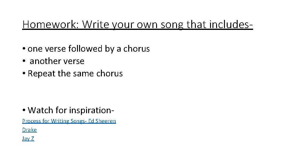Homework: Write your own song that includes • one verse followed by a chorus