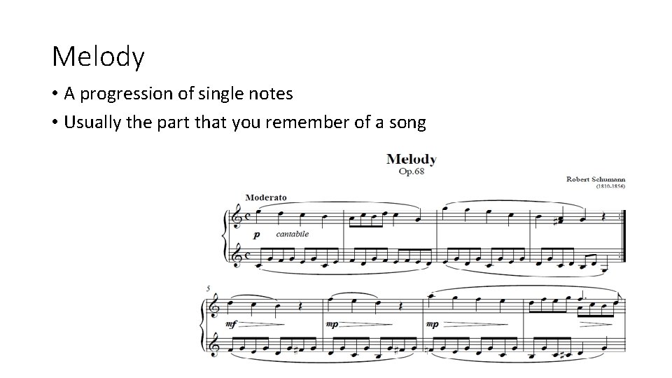 Melody • A progression of single notes • Usually the part that you remember