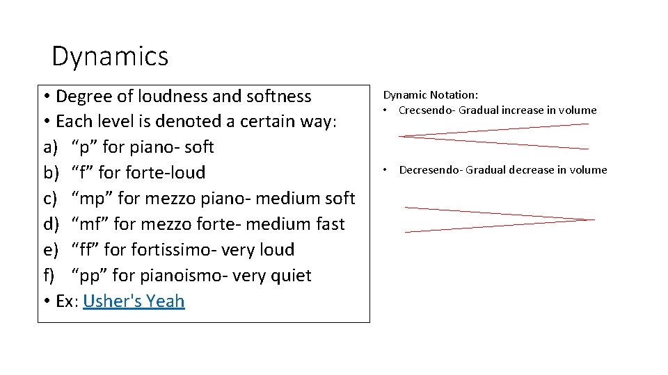 Dynamics • Degree of loudness and softness • Each level is denoted a certain