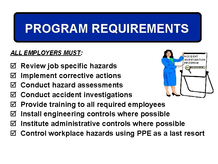 PROGRAM REQUIREMENTS ALL EMPLOYERS MUST: þ þ þ þ ACCIDENT INVESTIGATION PROGRAM Review job