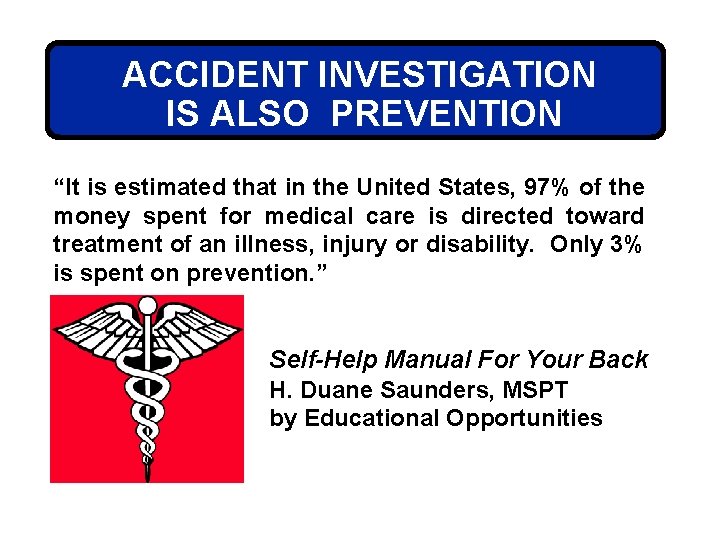 ACCIDENT INVESTIGATION IS ALSO PREVENTION “It is estimated that in the United States, 97%
