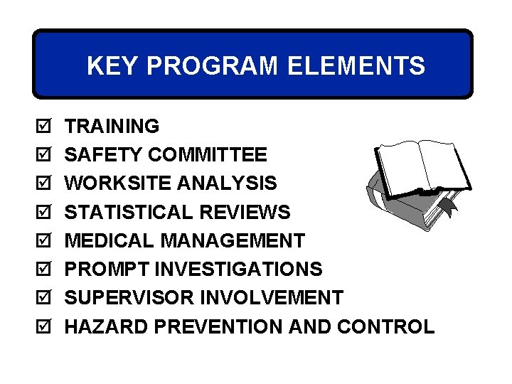 KEY PROGRAM ELEMENTS þ þ þ þ TRAINING SAFETY COMMITTEE WORKSITE ANALYSIS STATISTICAL REVIEWS