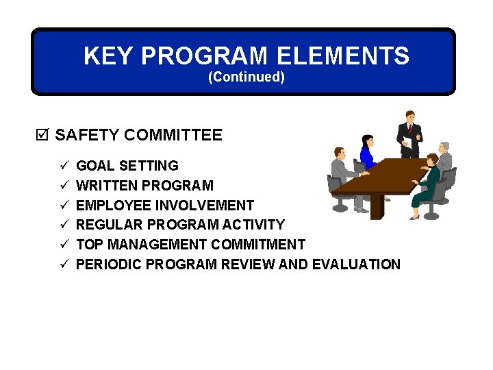 KEY PROGRAM ELEMENTS (Continued) þ SAFETY COMMITTEE ü ü ü GOAL SETTING WRITTEN PROGRAM