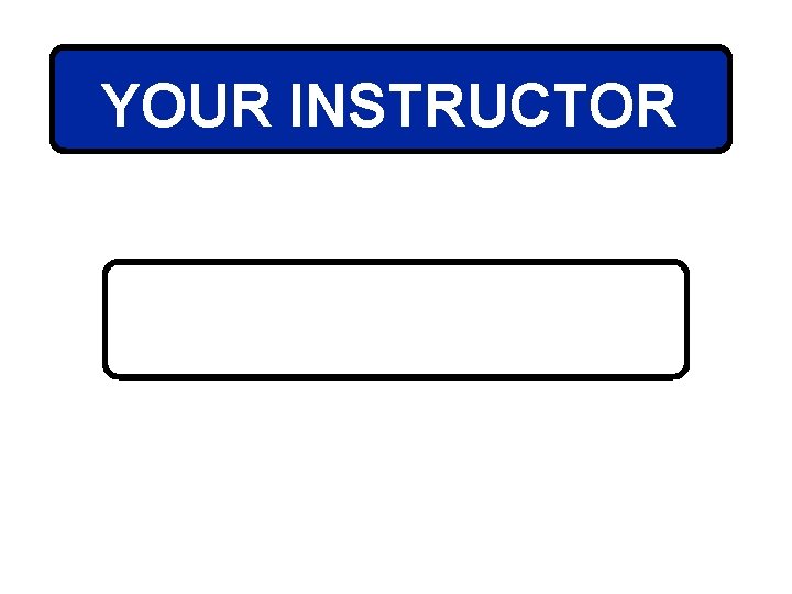 YOUR INSTRUCTOR 