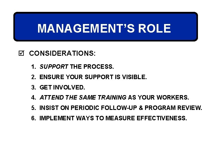 MANAGEMENT’S ROLE þ CONSIDERATIONS: 1. SUPPORT THE PROCESS. 2. ENSURE YOUR SUPPORT IS VISIBLE.