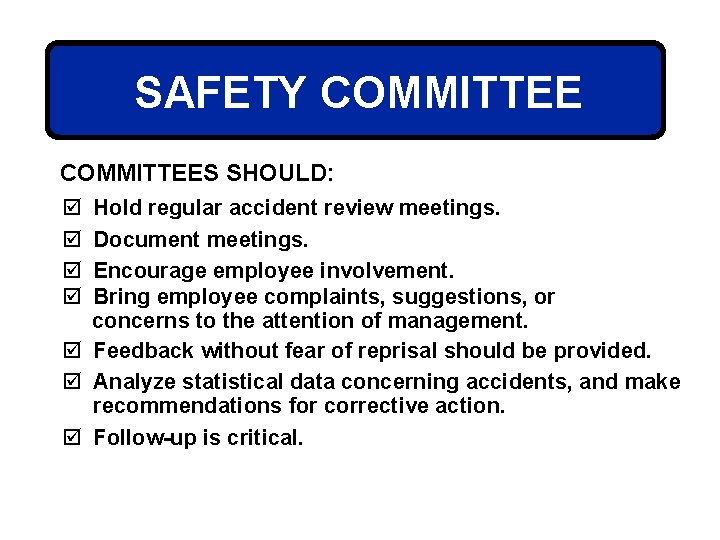 SAFETY COMMITTEES SHOULD: þ þ Hold regular accident review meetings. Document meetings. Encourage employee