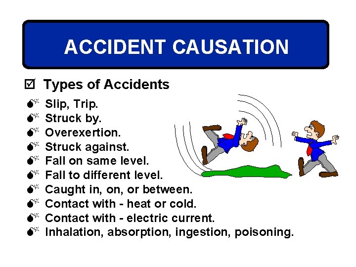 ACCIDENT CAUSATION þ Types of Accidents M M M M M Slip, Trip. Struck