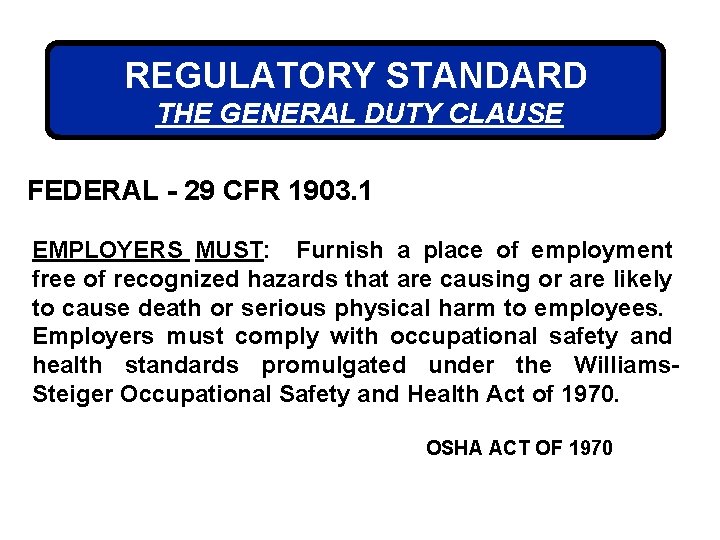 REGULATORY STANDARD THE GENERAL DUTY CLAUSE FEDERAL - 29 CFR 1903. 1 EMPLOYERS MUST: