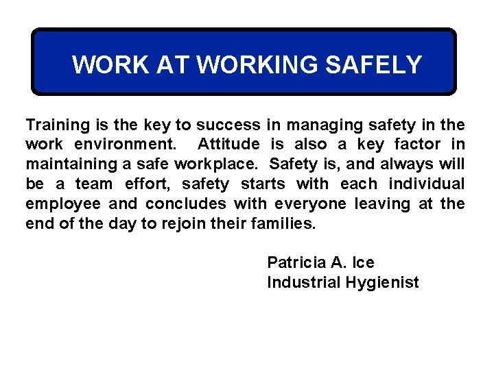 WORK AT WORKING SAFELY Training is the key to success in managing safety in