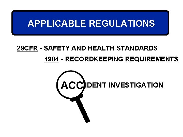 APPLICABLE REGULATIONS 29 CFR - SAFETY AND HEALTH STANDARDS 1904 - RECORDKEEPING REQUIREMENTS ACC