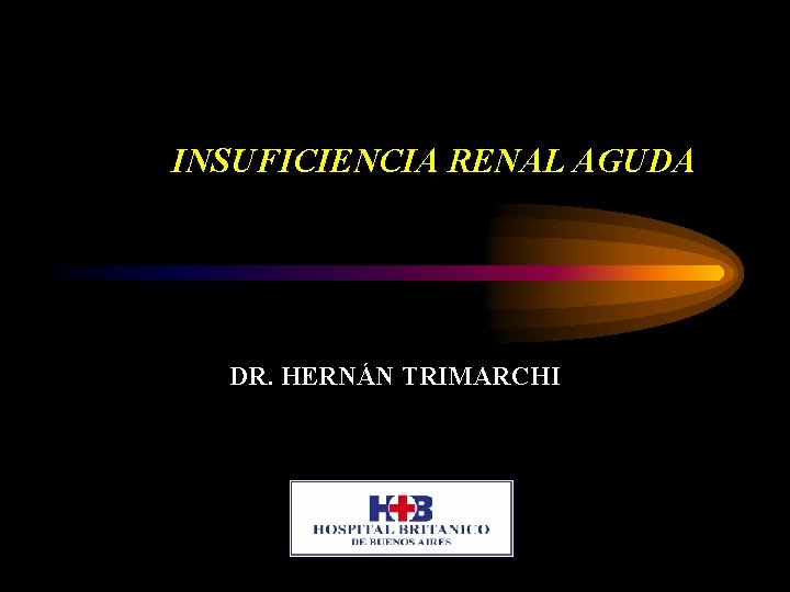 INSUFICIENCIA RENAL AGUDA DR. HERNÁN TRIMARCHI 