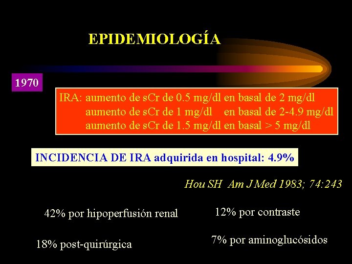 EPIDEMIOLOGÍA 1970 IRA: aumento de s. Cr de 0. 5 mg/dl en basal de