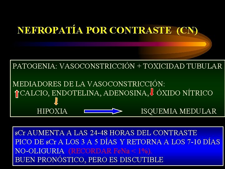 NEFROPATÍA POR CONTRASTE (CN) PATOGENIA: VASOCONSTRICCIÓN + TOXICIDAD TUBULAR MEDIADORES DE LA VASOCONSTRICCIÓN: CALCIO,