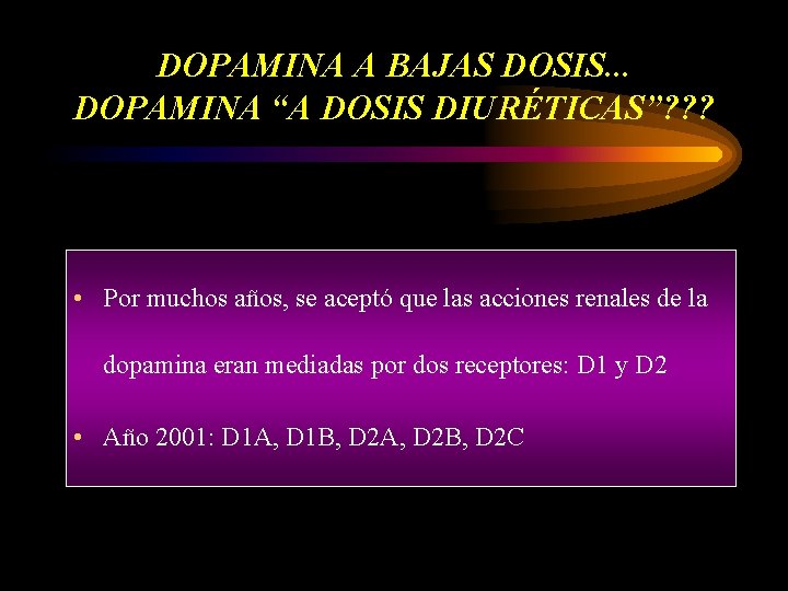 DOPAMINA A BAJAS DOSIS. . . DOPAMINA “A DOSIS DIURÉTICAS”? ? ? • Por