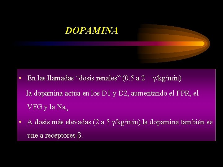 DOPAMINA • En las llamadas “dosis renales” (0. 5 a 2 γ/kg/min) la dopamina