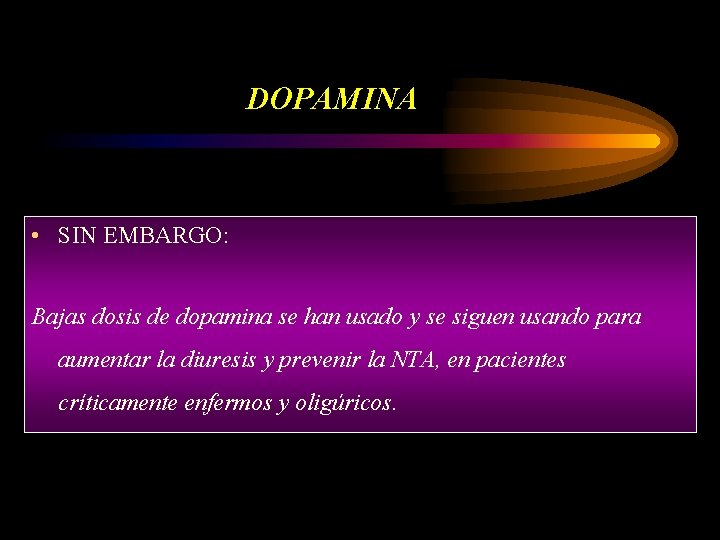 DOPAMINA • SIN EMBARGO: Bajas dosis de dopamina se han usado y se siguen