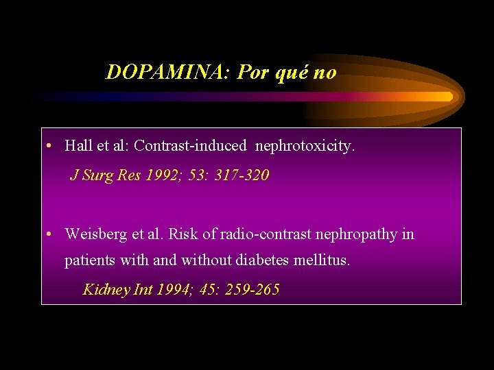 DOPAMINA: Por qué no • Hall et al: Contrast-induced nephrotoxicity. J Surg Res 1992;
