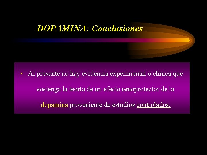 DOPAMINA: Conclusiones • Al presente no hay evidencia experimental o clínica que sostenga la