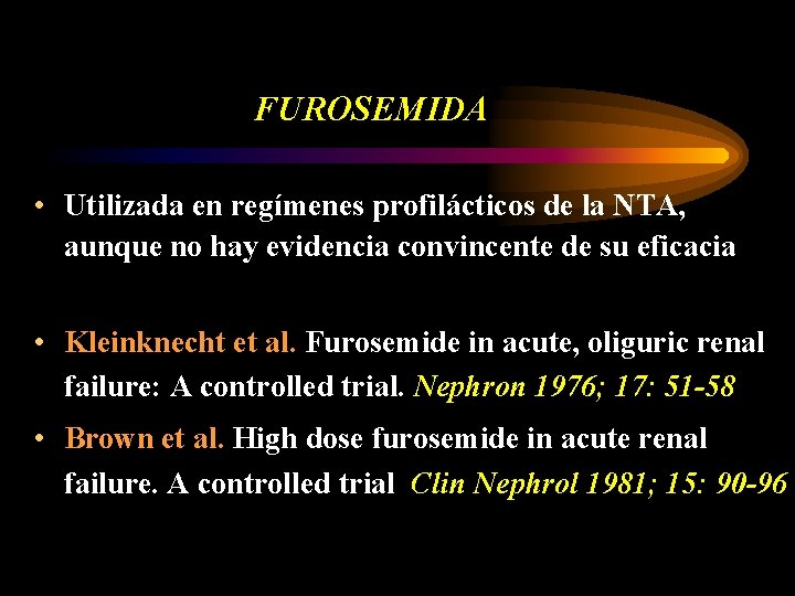 FUROSEMIDA • Utilizada en regímenes profilácticos de la NTA, aunque no hay evidencia convincente