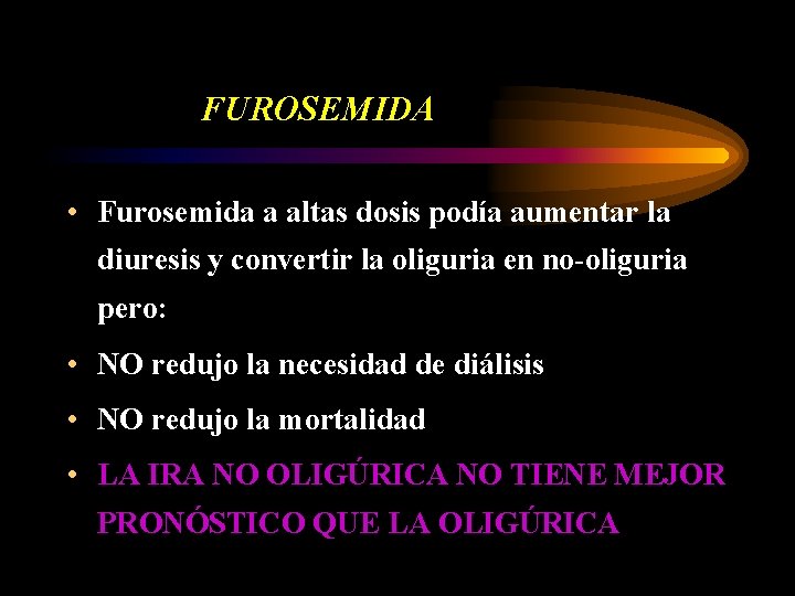 FUROSEMIDA • Furosemida a altas dosis podía aumentar la diuresis y convertir la oliguria