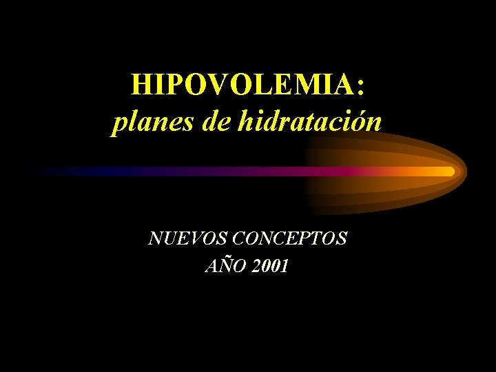 HIPOVOLEMIA: planes de hidratación NUEVOS CONCEPTOS AÑO 2001 