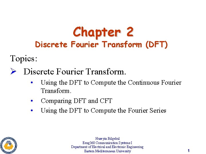 Chapter 2 Discrete Fourier Transform (DFT) Topics: Ø Discrete Fourier Transform. • • •