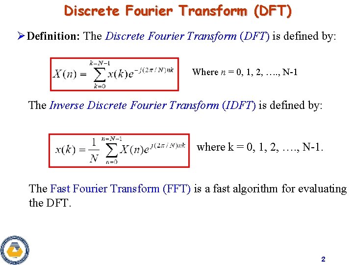 Discrete Fourier Transform (DFT) ØDefinition: The Discrete Fourier Transform (DFT) is defined by: Where