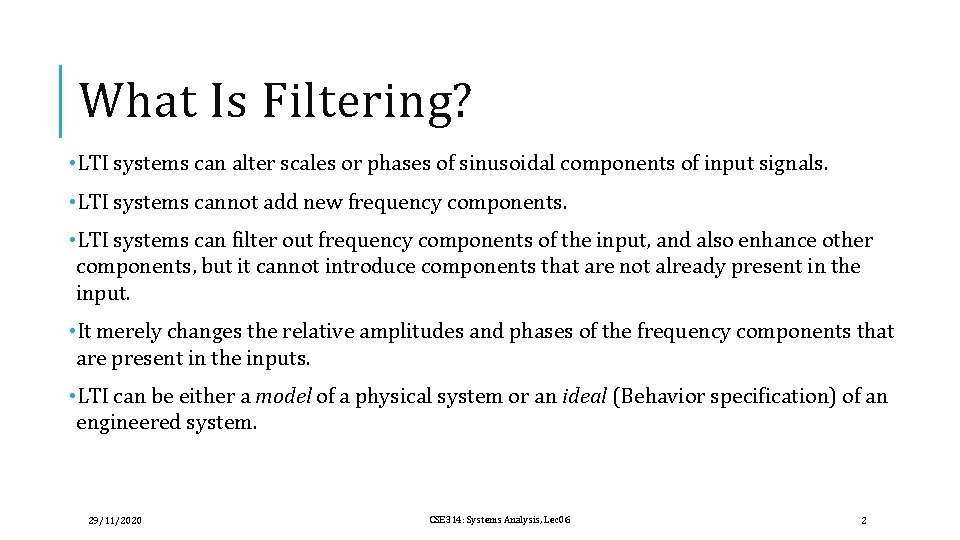 What Is Filtering? • LTI systems can alter scales or phases of sinusoidal components