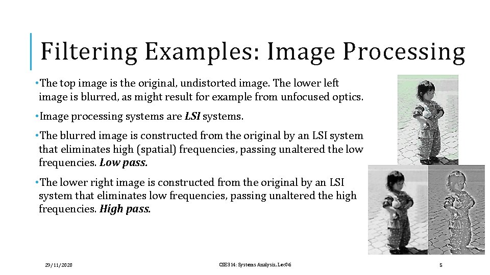 Filtering Examples: Image Processing • The top image is the original, undistorted image. The