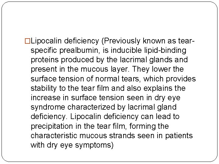 �Lipocalin deficiency (Previously known as tear- specific prealbumin, is inducible lipid-binding proteins produced by