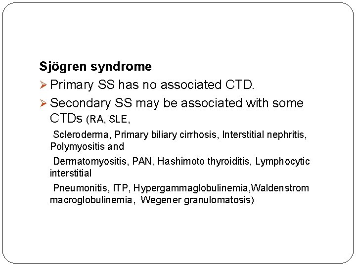 Sjögren syndrome Ø Primary SS has no associated CTD. Ø Secondary SS may be