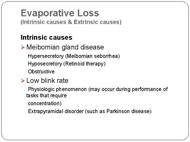 Evaporative Loss (Intrinsic causes & Extrinsic causes) Intrinsic causes Ø Meibomian gland disease Hypersecretory