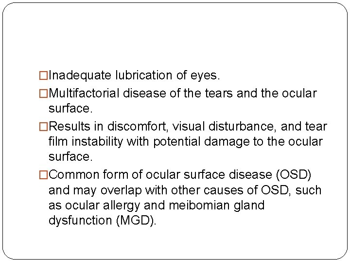 �Inadequate lubrication of eyes. �Multifactorial disease of the tears and the ocular surface. �Results