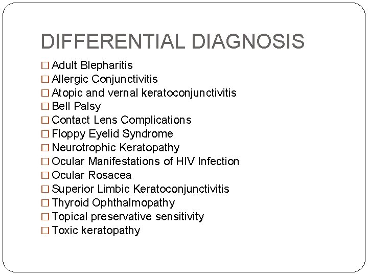 DIFFERENTIAL DIAGNOSIS � Adult Blepharitis � Allergic Conjunctivitis � Atopic and vernal keratoconjunctivitis �