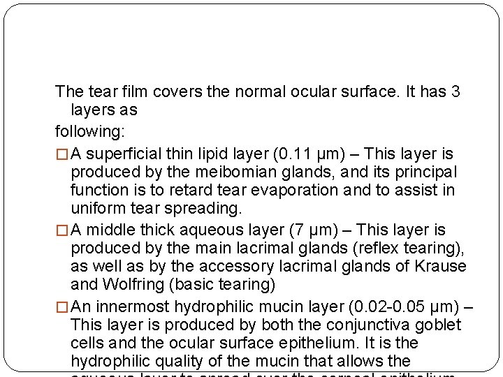 The tear film covers the normal ocular surface. It has 3 layers as following: