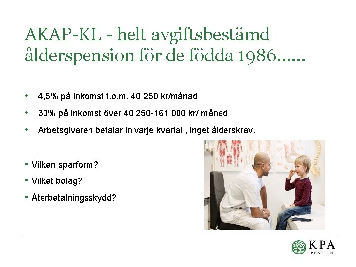 AKAP-KL - helt avgiftsbestämd ålderspension för de födda 1986…… • 4, 5% på inkomst