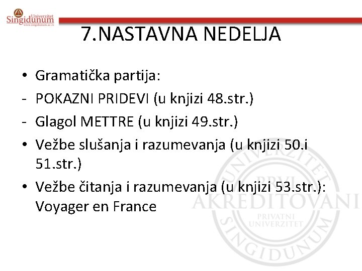 7. NASTAVNA NEDELJA Gramatička partija: POKAZNI PRIDEVI (u knjizi 48. str. ) Glagol METTRE 7. NASTAVNA NEDELJA Gramatička partija: POKAZNI PRIDEVI (u knjizi 48. str. ) Glagol METTRE