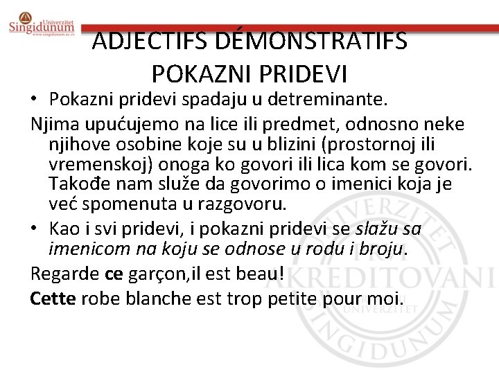 ADJECTIFS DÉMONSTRATIFS POKAZNI PRIDEVI • Pokazni pridevi spadaju u detreminante. Njima upućujemo na lice ADJECTIFS DÉMONSTRATIFS POKAZNI PRIDEVI • Pokazni pridevi spadaju u detreminante. Njima upućujemo na lice