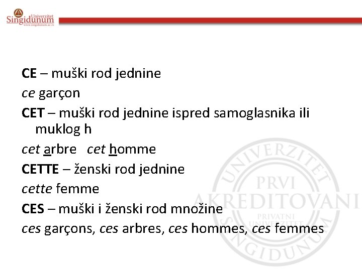 CE – muški rod jednine ce garçon CET – muški rod jednine ispred samoglasnika CE – muški rod jednine ce garçon CET – muški rod jednine ispred samoglasnika
